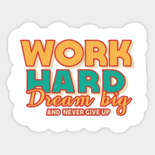 Work Hard Dream Big And Never Give Up Sticker